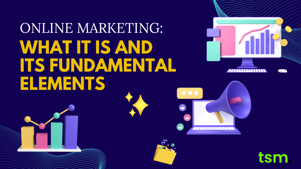 Online Marketing: What It Is and Its Fundamental Elements