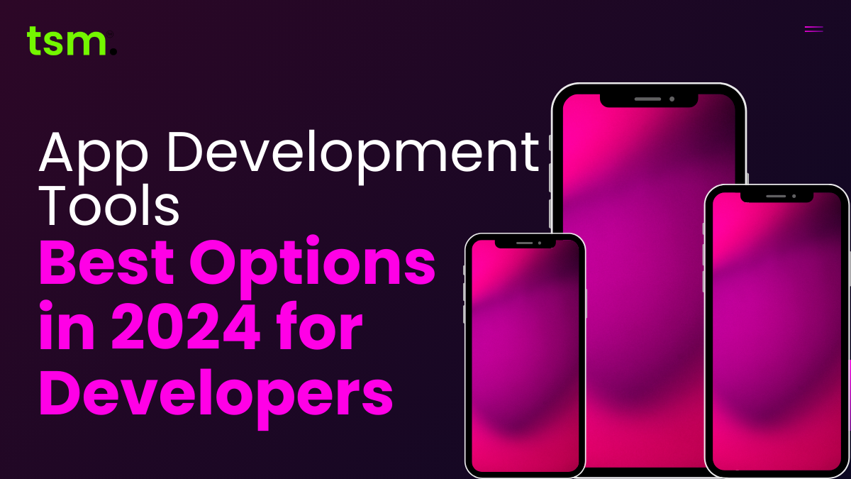 App Development Tools: 5 Best Options in 2024 for Developers